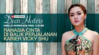 Dear Haters, Rahasia Cinta di Balik Perjalanan Karir Vicky Shu