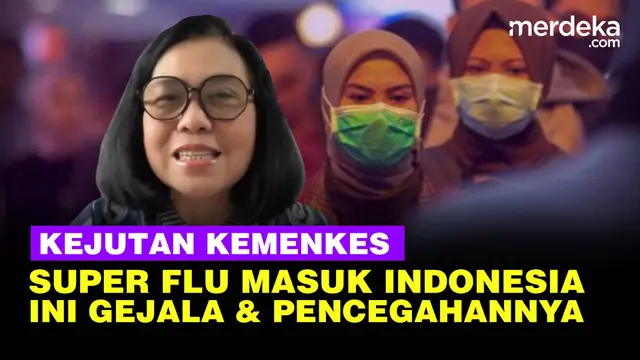 Kejutan Super Flu Masuk Indonesia, Kemenkes Blak-blakan Gejala Saat Terkena dan Pencegahannya