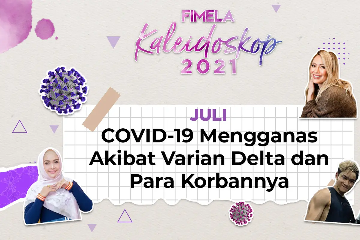 Fimela Highlight Juli 2021: COVID-19 Mengganas Akibat Varian Delta dan Para Korbannya