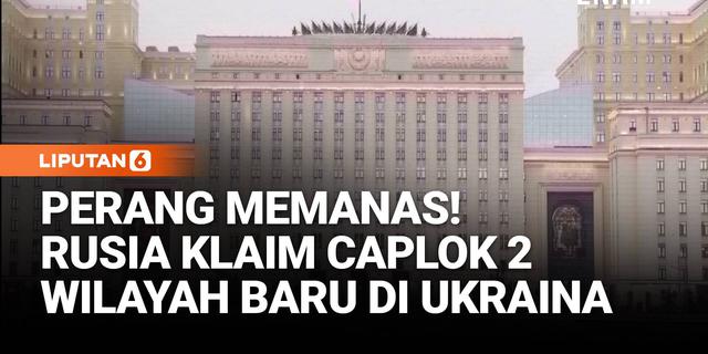 Rusia Klaim Berhasil Kuasai Dua Wilayah Baru di Ukraina