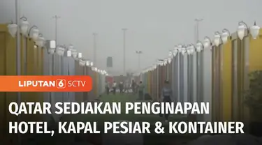 Sebanyak 1,2 juta turis diperkirakan nonton langsung Piala Dunia 2022 di Qatar. Untuk sarana pendukung, Qatar telah menyiapkan berbagai jenis hotel. Tak hanya di bangunan pencakar langit, namun juga di kapal pesiar hingga di ribuan kontainer.