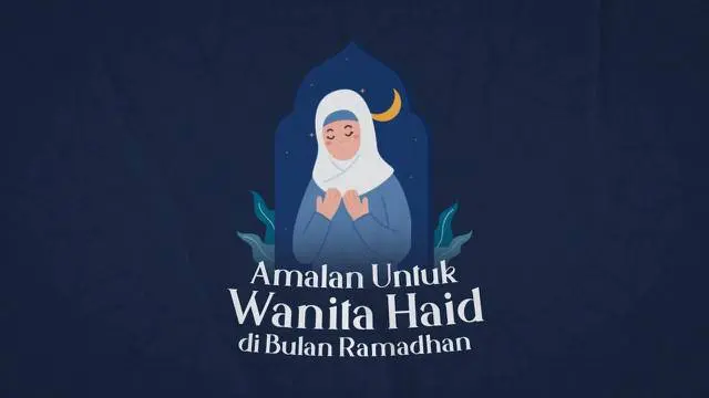 Wanita muslim yang sedang haid masih bisa melakukan amalan-amalan di bulan suci ramadhan. Apa saja ya?