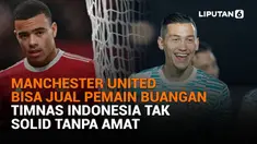 Mulai dari Manchester United bisa jual pemain buangan hingga Timnas Indonesia tak solid tanpa Amat, berikut sejumlah berita menarik News Flash Sport Liputan6.com.