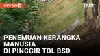 Geger! Penemuan Kerangka Manusia di Pinggir Tol BSD-Serpong