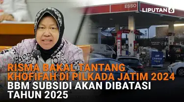 Mulai dari Risma bakal tantang Khofifah di Pilkada Jatim 2024 hingga BBM subsidi akan dibatasi tahun 2025, berikut sejumlah berita menarik News Flash Liputan6.com.