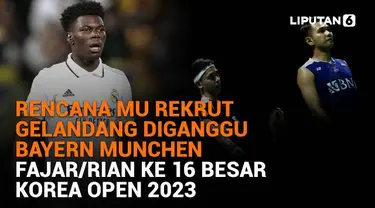 Mulai dari rencana MU rekrut gelandang diganggu Bayern Munchen hingga Fajar/Rian ke 16 besar Korea Open 2023, berikut sejumlah berita menarik News Flash Sport Liputan6.com.