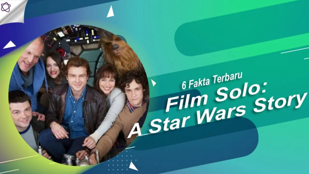 [Bintang] 6 Fakta Terbaru Film Solo: A Star Wars Story