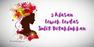 5 Alasan Mengapa Cewe Cerdas Sulit Ditaklukan