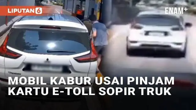 VIDEO: Duh! Mobil Kabur Usai Pinjam Kartu E-Toll Sopir Truk Tanpa Ganti Uang