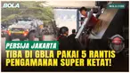 EKSKLUSIF! Persija Tiba di Stadion Gelora Bandung Lautan Api Menggunakan Kendaraan Dikawal 5 Rantis