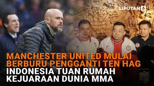 Manchester United Mulai Berburu Pengganti Ten Hag, Indonesia Tuan Rumah Kejuaraan Dunia MMA