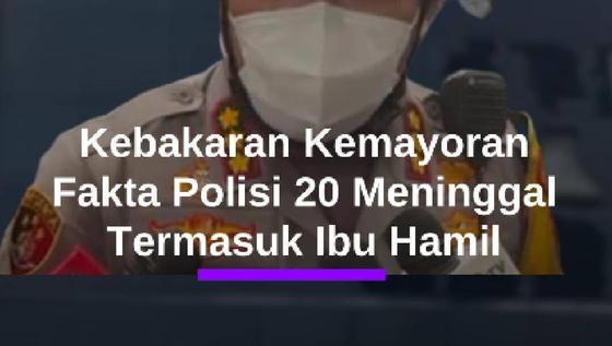 Fakta Polisi, Blak-blakan Korban Kebakaran Kemayoran 20 Meninggal Termasuk Ibu Hamil