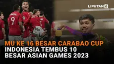 Mulai dari MU ke 16 besar Carabao Cup hingga Indonesia tembus 10 besar Asian Games 2023, berikut sejumlah berita menarik News Flash Sport Liputan6.com.