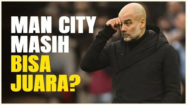 VIDEO: Pelatih Chelsea Yakin Manchester City Bisa Bangkit dan Kembali Bersaing dalam Perburuan Gelar Juara