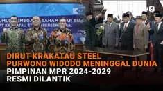Mulai dari Dirut Krakatau Steel Purwono Widodo meninggal dunia hingga pimpinan MPR 2024-2029 resmi dilantik, berikut sejumlah berita menarik News Flash Liputan6.com.