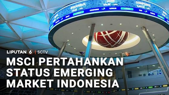 MSCI Pertahankan Status Emerging Market Indonesia, IHSG Dibuka Menguat