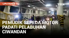 RIBUAN PEMUDIK SEPEDA MOTOR TERUS BERDATANGAN KE PELABUHAN CIWANDAN
