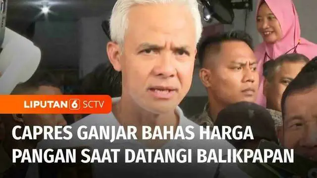 VIDEO: Capres Ganjar Datangi Balikpapan, Bicara Gagasan Menghadapi Lonjakan Harga Pangan