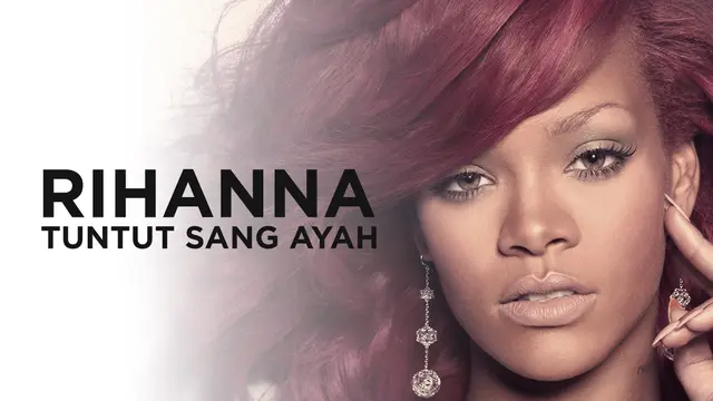 Ini Alasan Rihanna Tuntut Sang Ayah