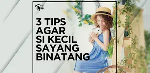 3 Tips Agar Anak Sayang Binatang