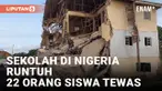 SEKOLAH RUNTUH DI NIGERIA UTARA, TEWASKAN 22 ORANG SISWA DAN 100 ORANG LEBIH MASIH TERJEBAK DIRERUNTUHAN GEDUNG