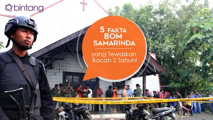 [Bintang] 5 Fakta Bom Samarinda yang Tewaskan Bocah 2 Tahun!