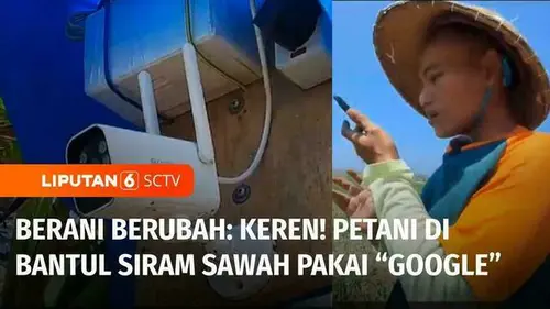 VIDEO: Berani Berubah: Keren! Petani di Bantul Siram Sawah Pakai "Google"