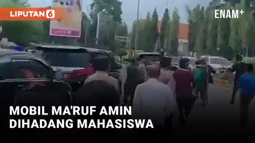 VIDEO: Geger! Detik-Detik Mobil Ma'ruf Amin Dihadang Mahasiswa