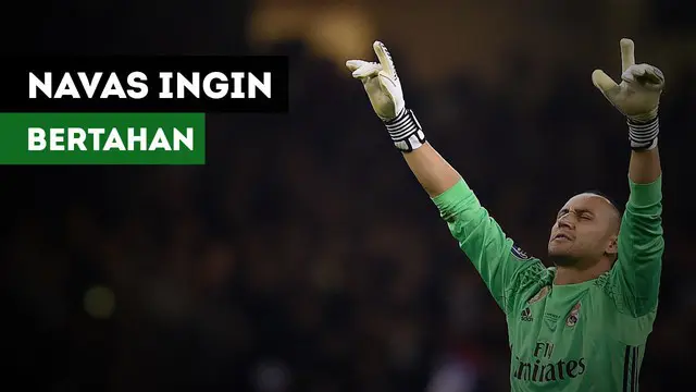VIDEO: Keylor Navas Tak Ingin Meninggalkan Real Madrid