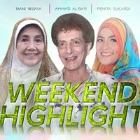 HL Weekend Highlight Nani Wijaya, Ahmad Albar, Renita Sukardi