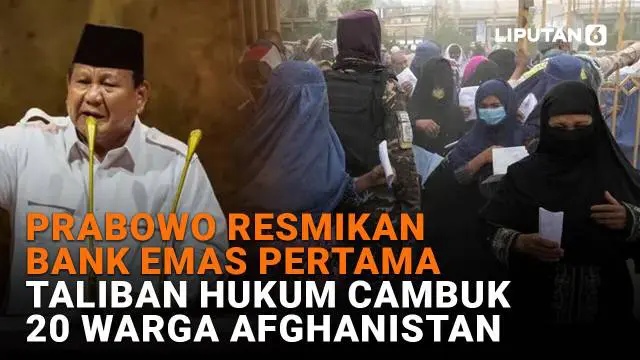 Mulai dari Prabowo resmikan bank emas pertama hingga Taliban hukum cambuk 20 warga Afghanistan di News Flash Liputan6.com.