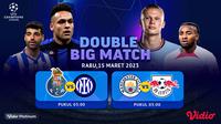 Saksikan Live Streaming Liga Champions 16 Besar Leg 2 di Vidio : FC Porto Vs Inter, Man City Vs RB Leipzig