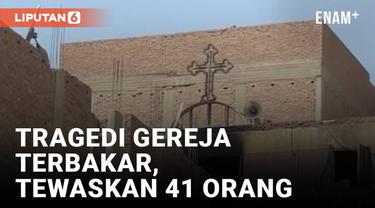 Musibah kebakaran menimpa sebuah gereja koptik di Mesir hari Minggu (14/8). Kobaran api menewaskan 41 orang termasuk anak-anak.