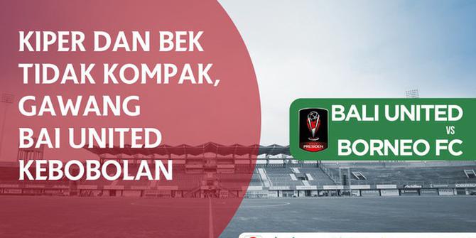 VIDEO: Kiper dan Bek Tidak Kompak, Gawang Bali United Kebobolan