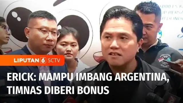 VIDEO: Erick Thohir: Bisa Imbangi Argentina, Pemain Timnas Indonesia Bakal Dapat Bonus