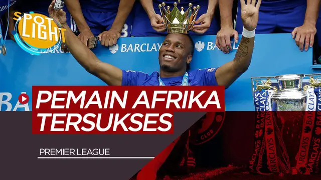 VIDEO: Didier Drogba, Mohamed Salah, dan 3 Pemain Afrika Yang Sukses Bersinar di Premier League