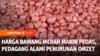 Lebaran sudah lewat lebih dari dua pekan, tapi harga bawang merah di sejumlah daerah justru semakin pedas. Pedagang pun juga mengeluhkan kalau omzet mereka anjlok.
