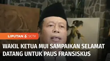 Wakil Ketua MUI menyampaikan selamat datang di Indonesia kepada Paus Fransiskus. MUI mengatakan kedatangan Paus meningkatkan hubungan umat beragama dan persaudaraan kebangsaan.