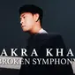 Cakra Khan - Broken Symphony (Dok. Vidio)