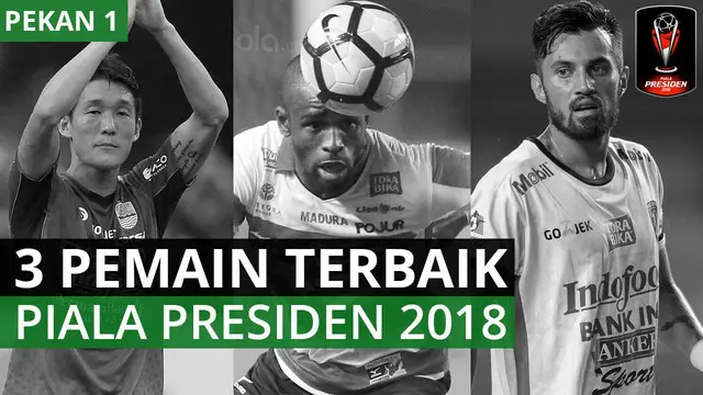 berita video 3 pemain terbaik di piala presiden 2018 putaran pertama versi bola.com