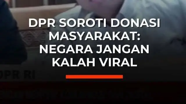 DPR Soroti Donasi Masyarakat: Negara Jangan Kalah Viral
