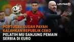 Mulai dari Portugal susah payah kalahkan Republik Ceko hingga pelatih MU sanjung pemain Serbia di Euro, berikut sejumlah berita menarik News Flash Sport Liputan6.com.
