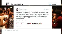 Aktris Marsha Timothy di akun Twitter, ‏@Marshatimothy2 menulis status, "Selamat Jalan mas Didi Petet .We love u n We ll miss u.We ll never forget you. Smoga keluarga yg ditinggal diberi kekuatan dan keikhlasan.." (twitter.com/‏Marshatimothy2)