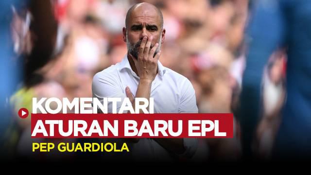 Berita video pendapat Pep Guardiola dan Mikel Arteta soal aturan baru Liga Inggris