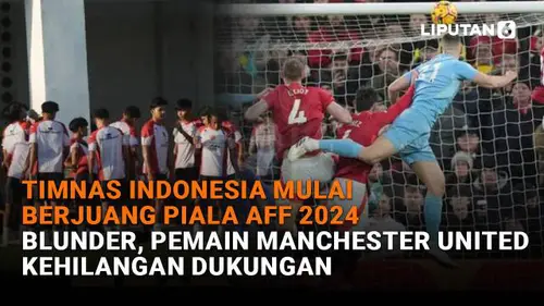 Timnas Indonesia Mulai Berjuang Piala AFF 2024, Karena Blunder Pemain MU Kehilangan Dukungan