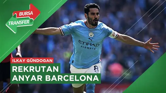 VIDEO Bursa Transfer: Tinggalkan Man City, Ilkay Gundogan Resmi Gabung Barcelona