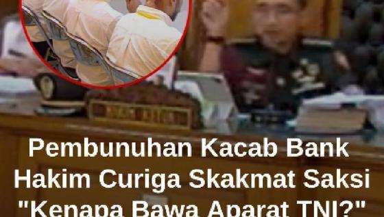 Hakim Militer Curiga Skakmat Saksi Alasan Bunuh Kacab Bank BUMN: Kenapa Bawa Aparat TNI?