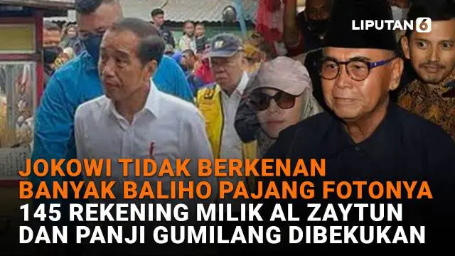 Mulai dari Jokowi tidak berkenan banyak baliho pajang fotonya hingga 145 rekening milik Al Zaytun dan Panji Gumilang dibekukan, berikut sejumlah berita menarik News Flash Liputan6.com.