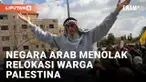 NEGARA-NEGARA ARAB MENOLAK SARAN DONALD TRUMP UNTUK MERELOKASI WARGA PALESTINA DARI GAZA KE MESIR DAN YORDANIA