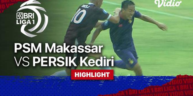 VIDEO: Highlights BRI Liga 1, PSM Makassar Vs Persik Kediri Berakhir dengan Skor Kacamata